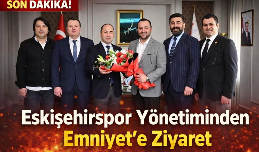 Eskişehirspor Yönetiminden Emniyet’e Ziyaret