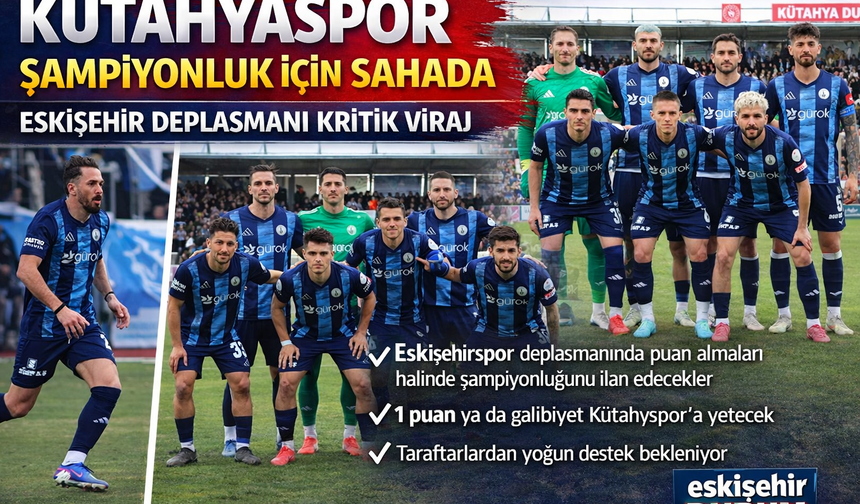 Kütahyaspor Şampiyonluk İçin Sahada: Eskişehir Deplasmanı Kritik Viraj