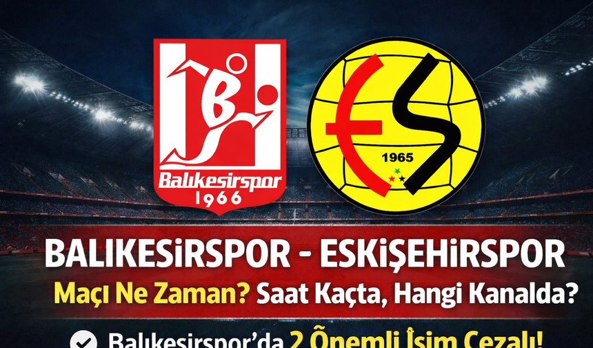Balıkesirspor – Eskişehirspor maçı ne zaman, saat kaçta, hangi kanalda?