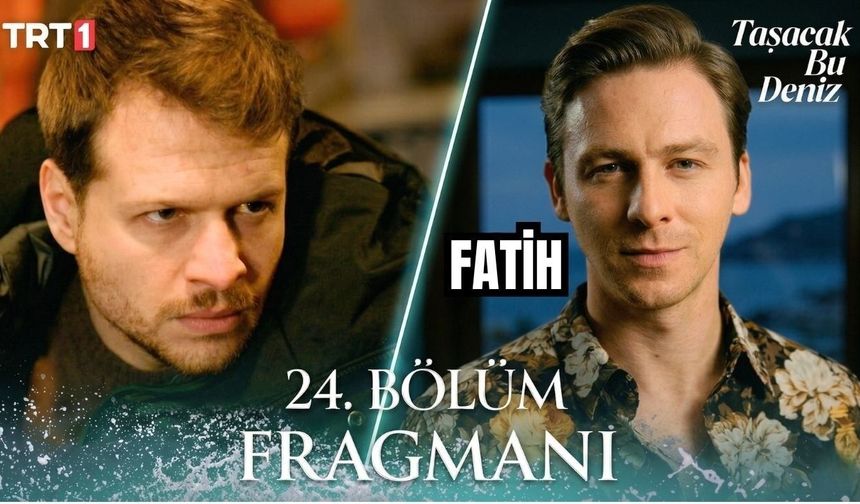 TRT1 Taşacak Bu Deniz (2. Yeni Fragman) 24. Bölüm Fragmanı Yayınlandı mı, yeni Bölümde Neler Olacak?