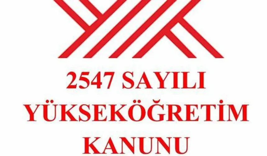 2547 sayılı Yükseköğretim Kanunu’nun 11’inci maddesi ne anlama geliyor? 2547 sayılı Yükseköğretim Kanunu nedir?