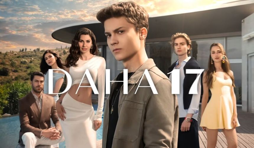 Daha 17 Oyuncuları Kim? Daha 17 İlk Bölüm Ne Zaman?