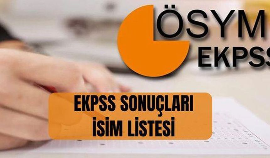 EKPSS sonuçları nereden, nasıl sorgulanır? EKPSS sonuçları (TAM İSİM LİSTESİ) EKPSS sonuçları açıklandı mı, ne zaman açıklanacak?
