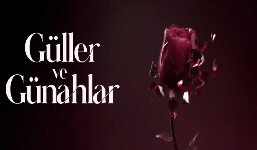 Güller ve Günahlar Yeni Bölüm Ne Zaman?