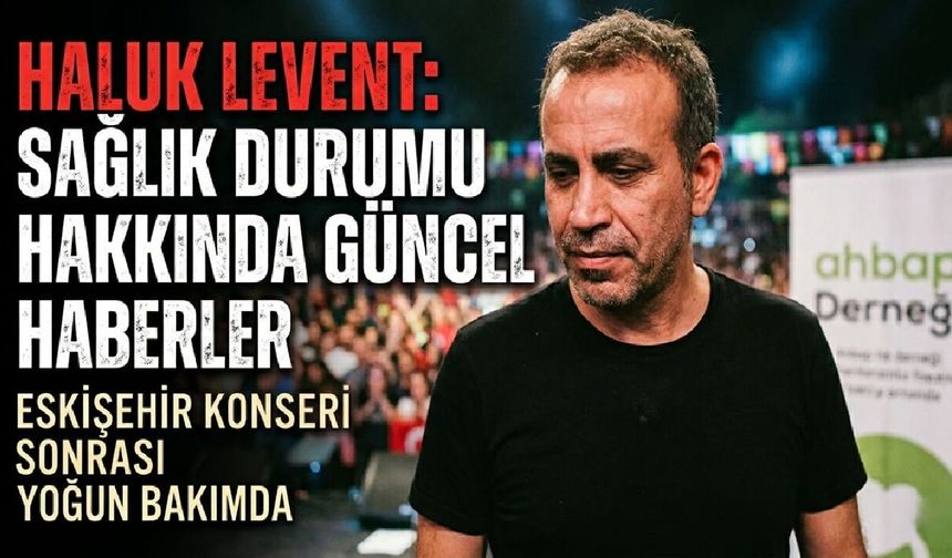 Haluk Levent Eskişehir Konseri Dönüşü Rahatsızlandı