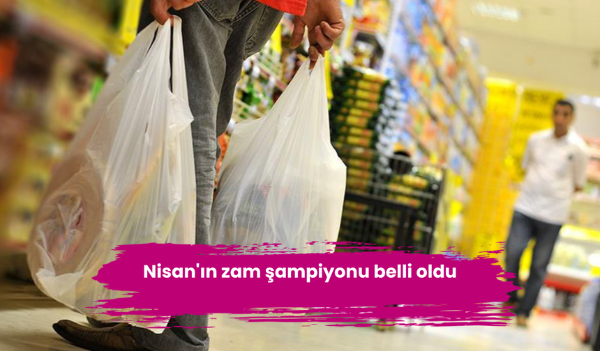 Nisan'ın zam şampiyonu belli oldu