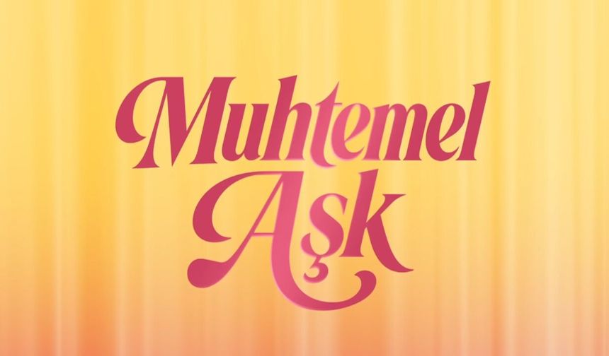 Yeni Dizi Muhtemel Aşk Hangi Gün?