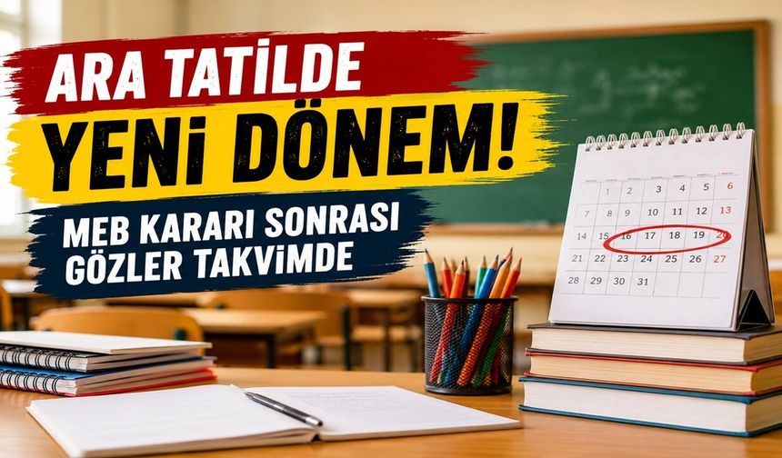 Ara Tatilde Yeni Dönem! MEB Kararı Sonrası Gözler Takvimde