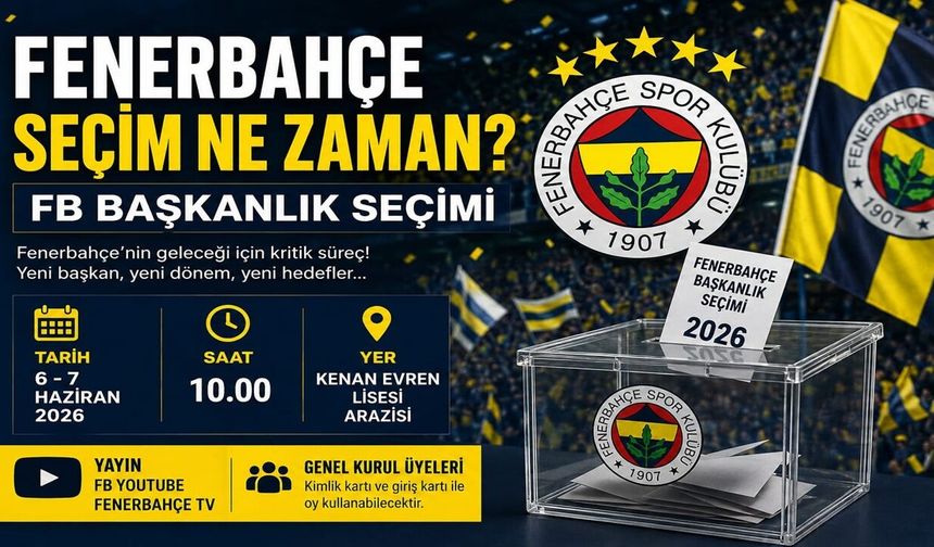Fenerbahçe Seçim Ne Zaman? FB Başkanlık Seçimi