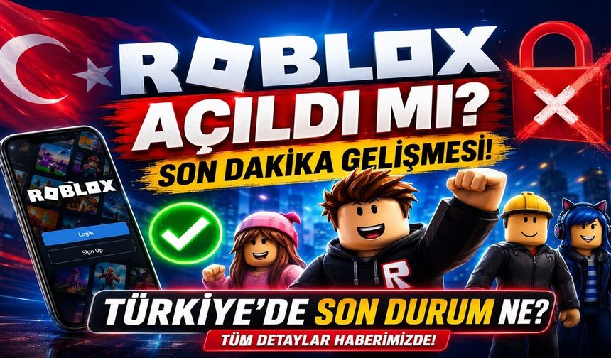 Roblox Açıldı mı? Türkiye'de Son Durum Ne?