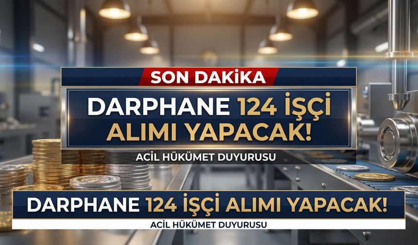 Son Dakika: Darphane 124 İşçi Alımı Yapacak!