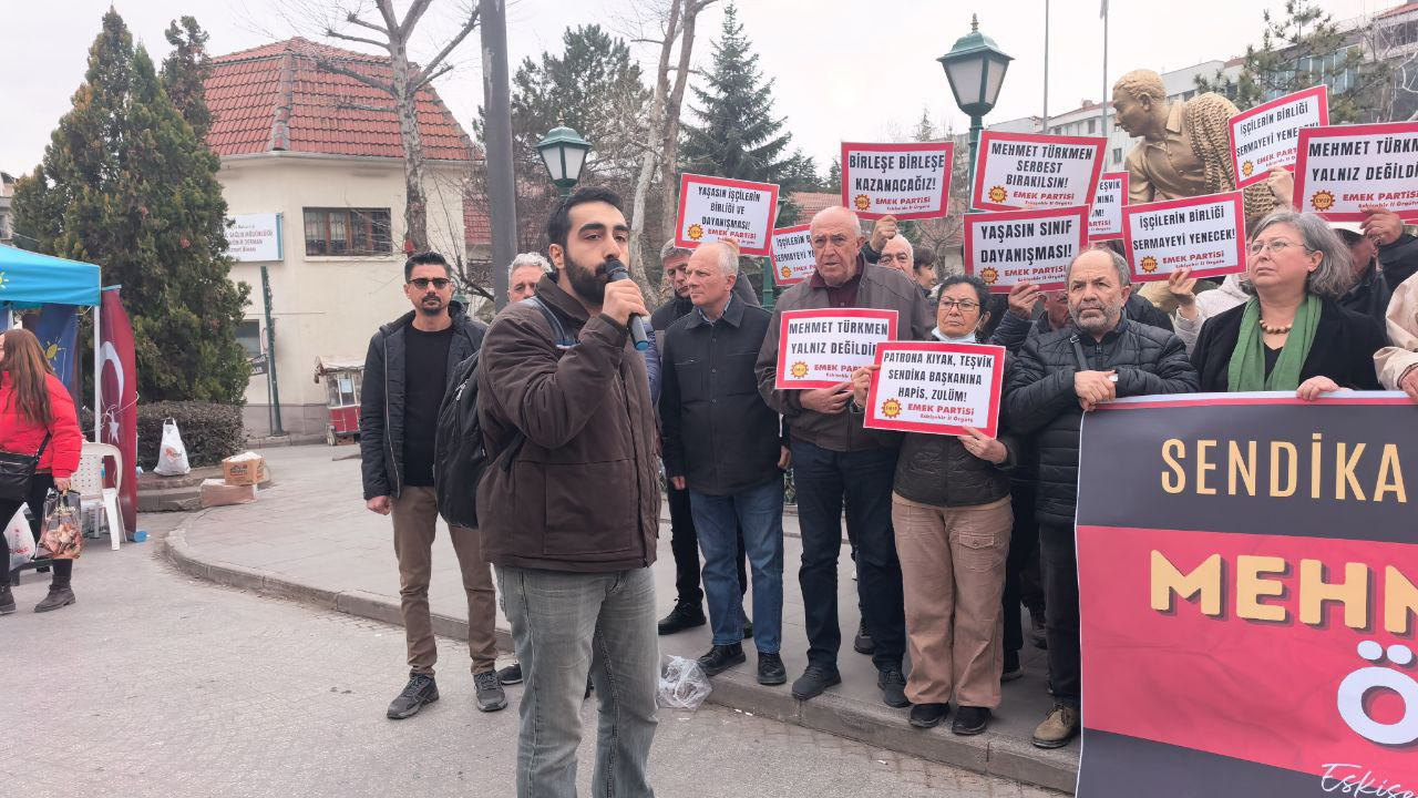 Eskişehir’den Mehmet Türkmen Tepkisi “Sendikal Faaliyet Suç Değildir” (5)