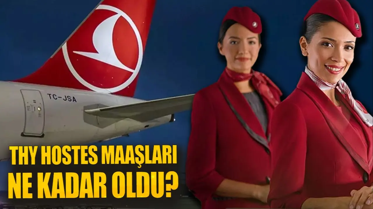 THY hostes maaşları ne kadar oldu? 2025 yılı için rakamlar belli oldu 